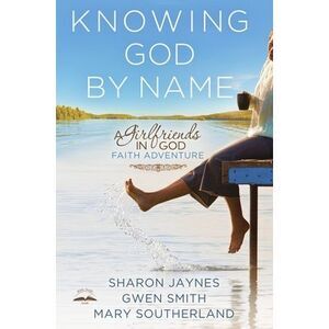 Knowing God by Name: A Girlfriends in God Faith Adventure -- Sharon Jaynes